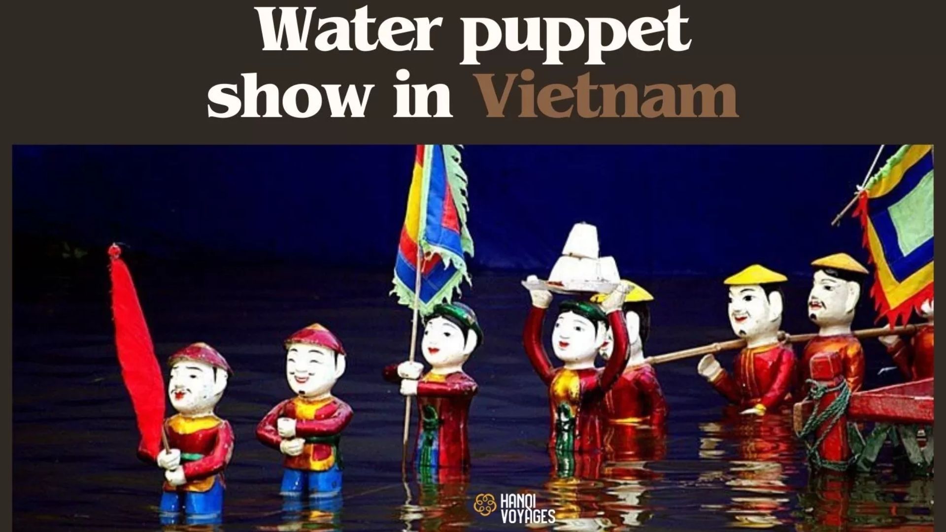 Water puppet show in Vietnam: A unique cultural experience