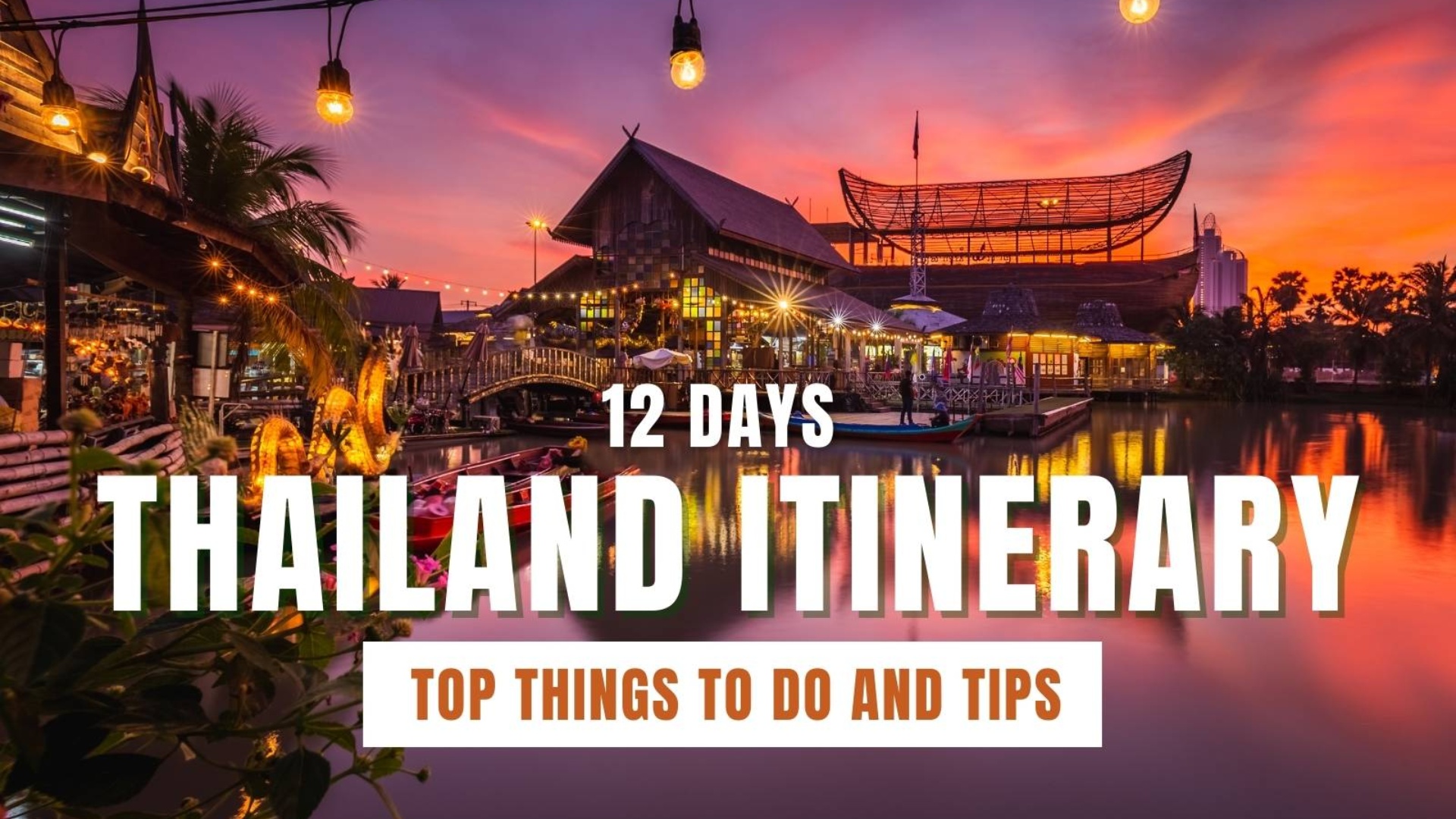 12 days Thailand Itinerary: Top things to do and tips