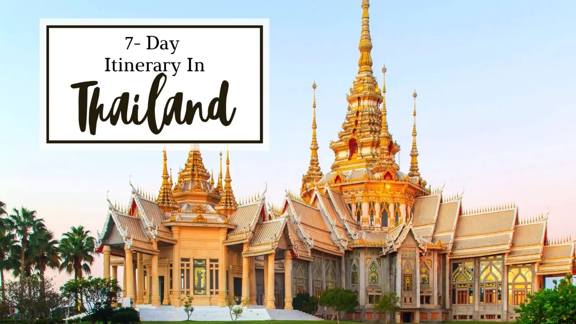 7 days Thailand itinerary: Best things to do & see