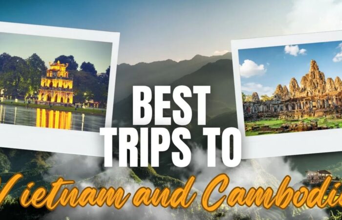 Best trips to Vietnam and Cambodia: A complete guide