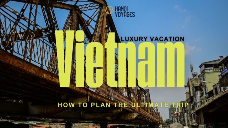 Vietnam luxury vacation: How to plan the ultimate trip