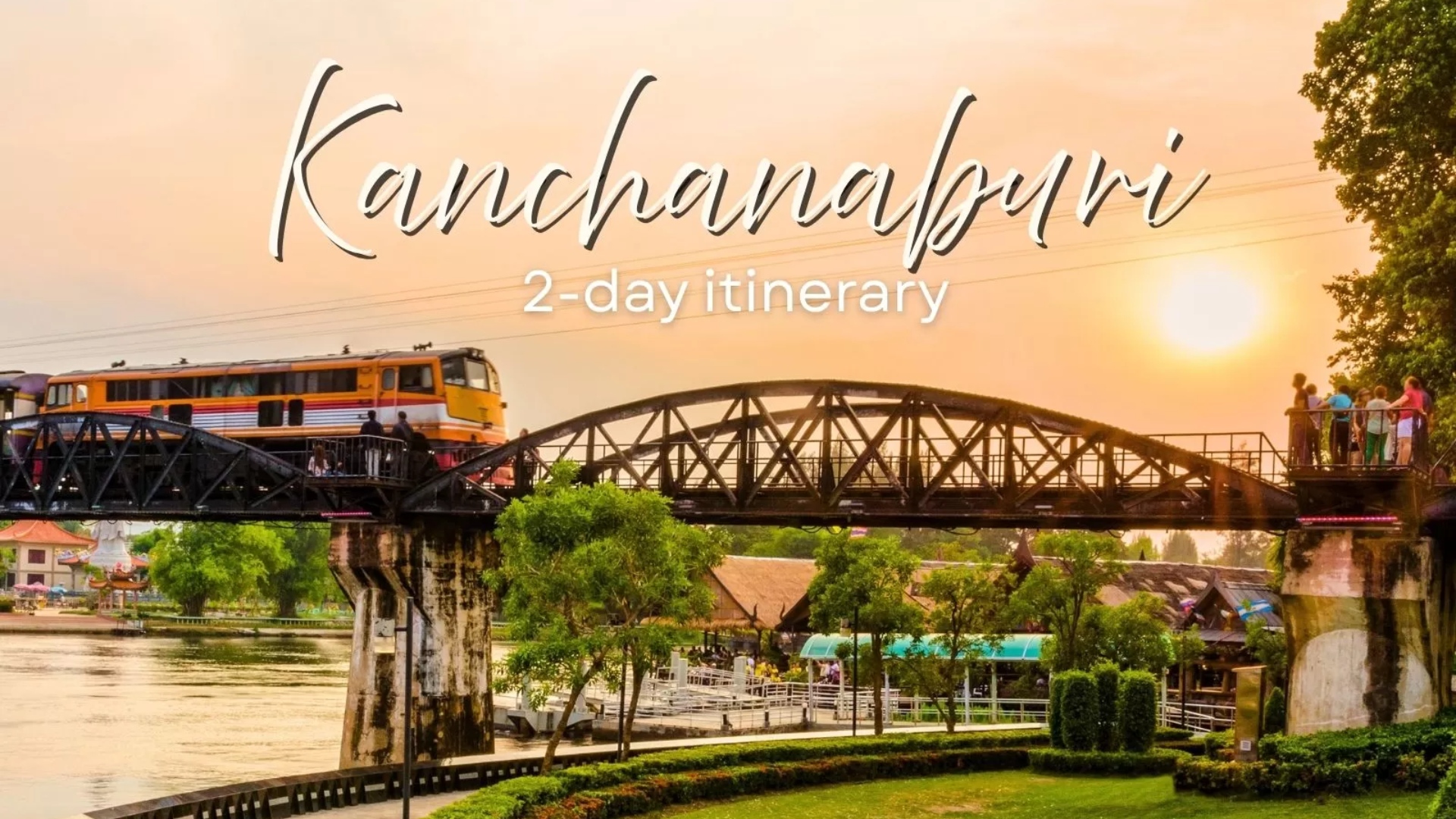 Kanchanaburi 2-day itinerary: A perfect travel guide