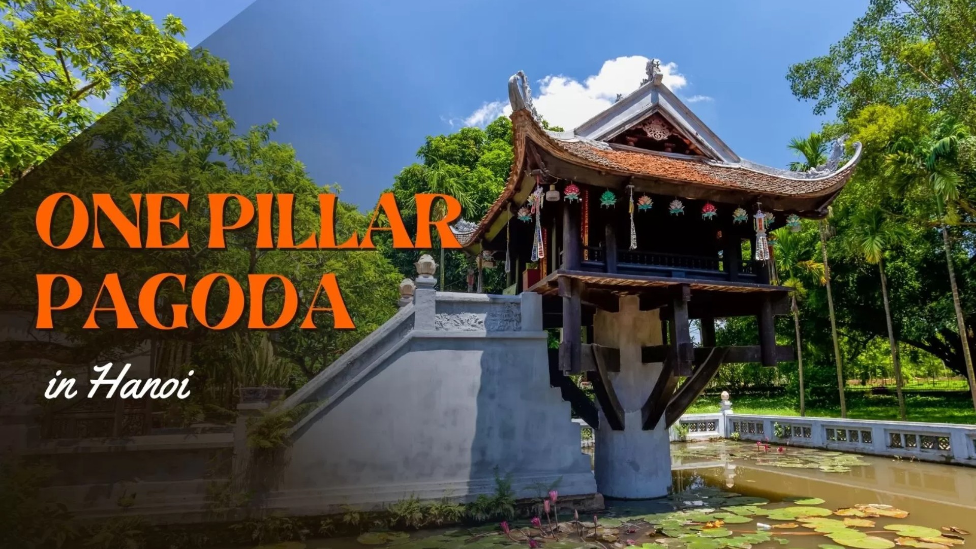 One Pillar Pagoda in Hanoi: Vietnam’s most unique temple
