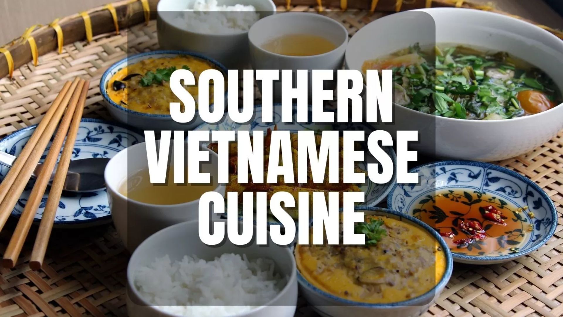 Southern Vietnamese Cuisine: Top 10 Delicious Dishes Must Try