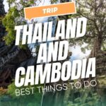 Thailand and Cambodia trip: Best things to do