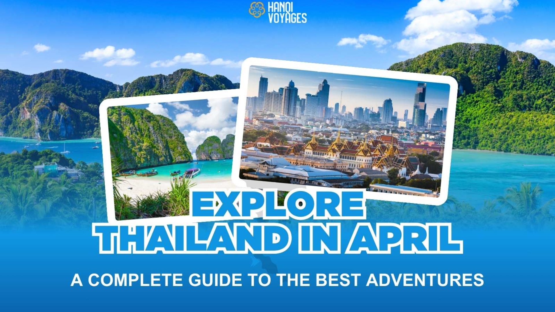 Explore Thailand in April: A complete guide to the best adventures