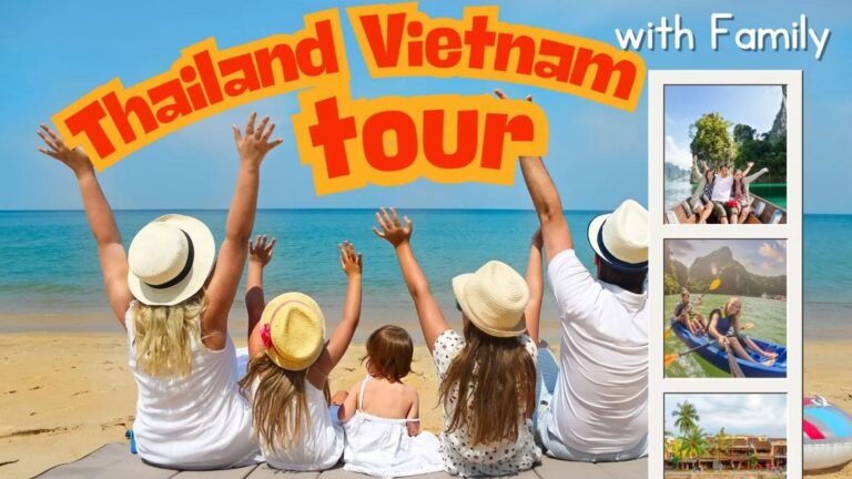 Tips for a combined Thailand Vietnam tour with family
