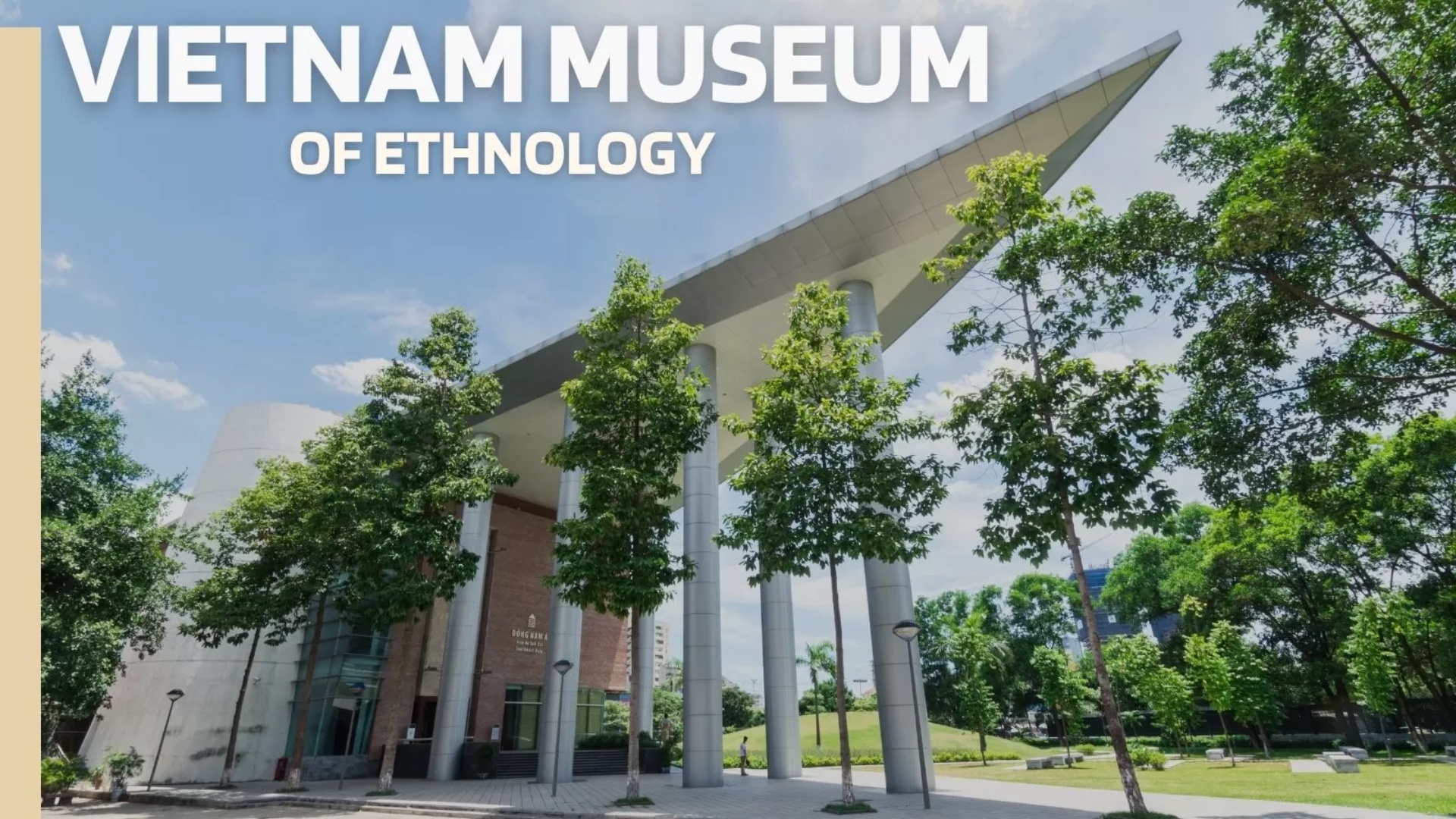 Vietnam museum of ethnology: A complete travel guide