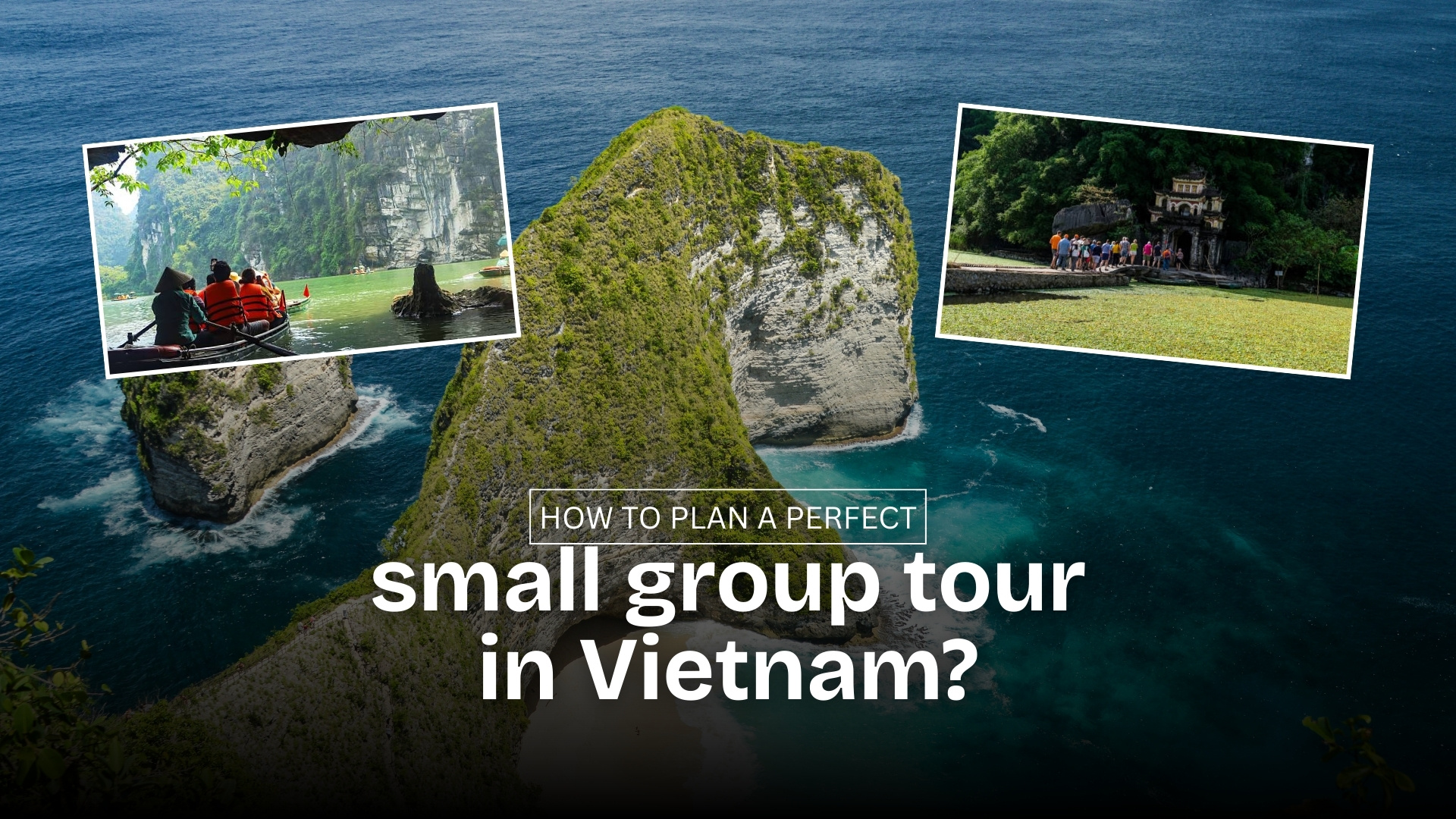 How to plan a perfect small group tour in Vietnam?