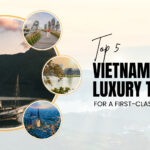 Top 5 Vietnam luxury tours for a first-class holiday
