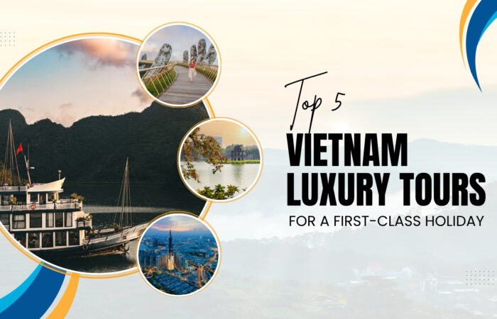 Top 5 Vietnam luxury tours for a first-class holiday