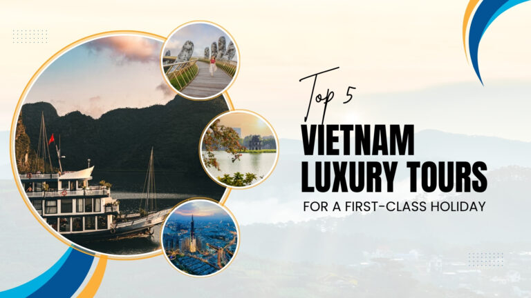 Top 5 Vietnam luxury tours for a first-class holiday