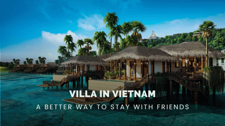 Villa in Vietnam: why it&rsquo;s the best choice for a trip with friends