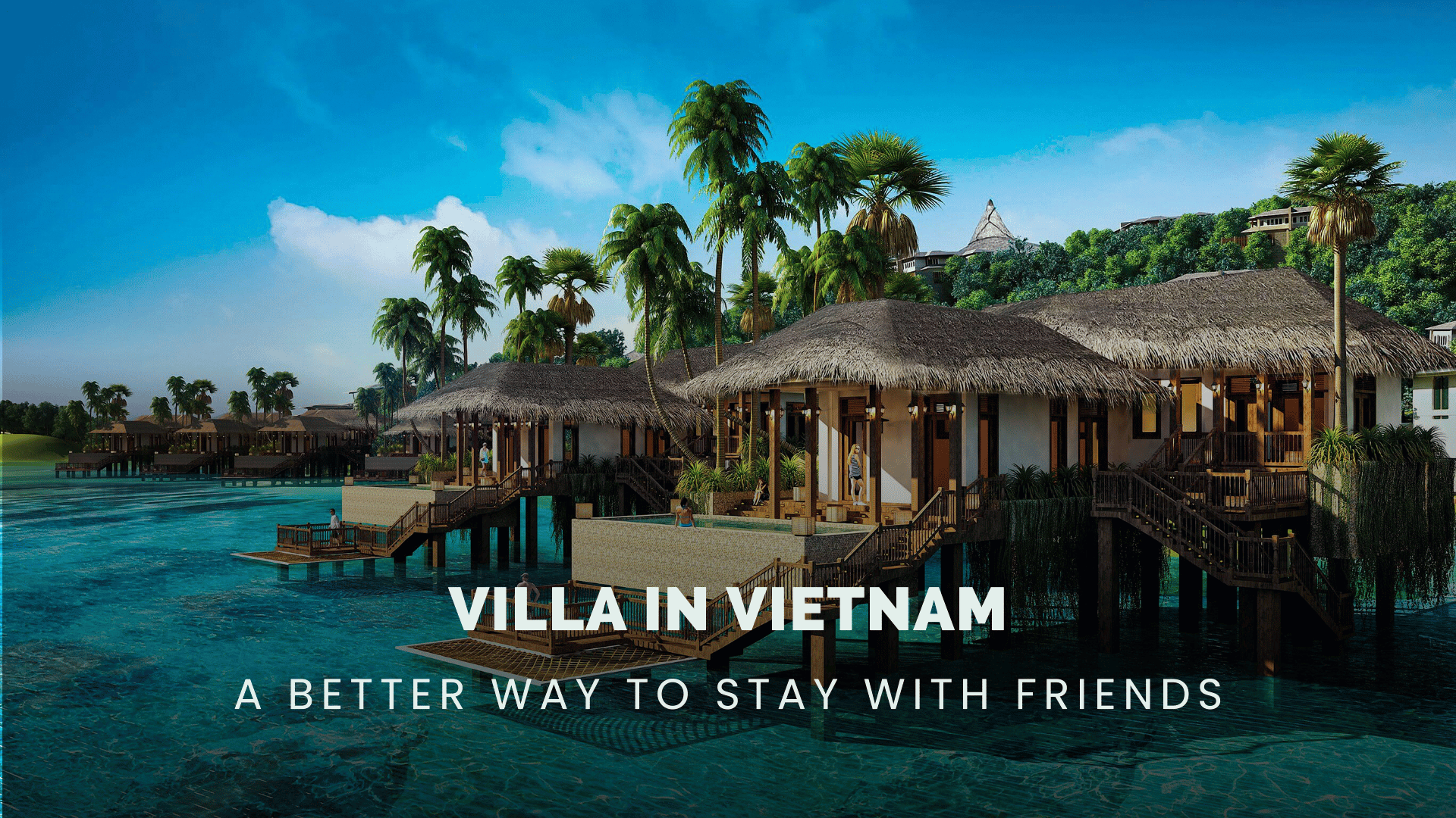 Villa in Vietnam: why it’s the best choice for a trip with friends
