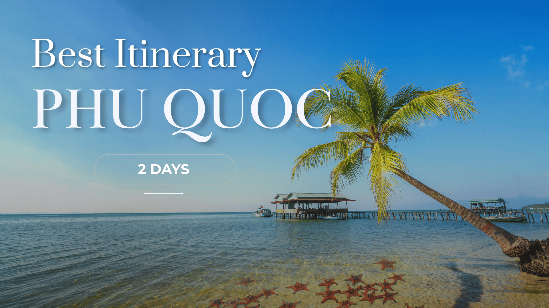Phu Quoc in 2 days: Our suggested itinerary for discovering the island